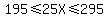 195%3C=++25X+%3C=295+