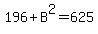 196%2BB%5E2=625