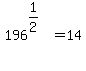 196%5E%281%2F2%29%5E%22%22=14