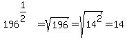 196%5E%281%2F2%29%5E%22%22=sqrt%28196%29=sqrt%2814%5E2%29=14