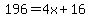 196+=+4x+%2B+16