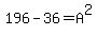 196+-+36+=+A%5E2