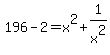 196-2=+x%5E2%2B1%2Fx%5E2
