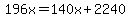 196x=140x%2B2240