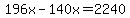 196x-140x=2240