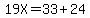 19X=33%2B24