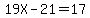19X+-+21+=+17