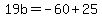 19b+=+-60%2B25