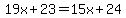 19x%2B23=15x%2B24