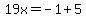 19x=-1%2B5