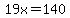 19x=140