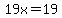 19x=19