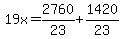 \"19x=2760%2F23%2B1420%2F23\"