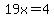 19x=4