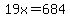 19x=684