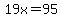 19x=95