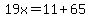 19x+=+11+%2B+65