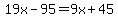 19x-95=9x%2B45