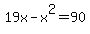 19x-x%5E2=90