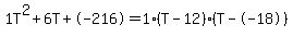 1T%5E2%2B6T%2B-216+=+1%28T-12%29%2A%28T--18%29