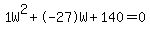 1W%5E2%2B-27W%2B140+=+0
