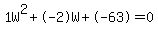 1W%5E2%2B-2W%2B-63+=+0