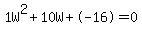 1W%5E2%2B10W%2B-16+=+0