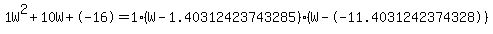 1W%5E2%2B10W%2B-16+=+1%28W-1.40312423743285%29%2A%28W--11.4031242374328%29