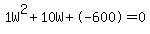 1W%5E2%2B10W%2B-600+=+0