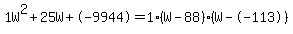 1W%5E2%2B25W%2B-9944+=+1%28W-88%29%2A%28W--113%29