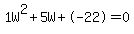 1W%5E2%2B5W%2B-22+=+0