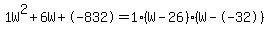 1W%5E2%2B6W%2B-832+=+1%28W-26%29%2A%28W--32%29