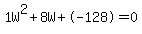 1W%5E2%2B8W%2B-128+=+0