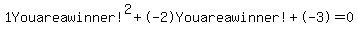 1Youareawinner%21%5E2%2B-2Youareawinner%21%2B-3+=+0