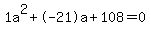 1a%5E2%2B-21a%2B108+=+0