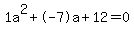 1a%5E2%2B-7a%2B12+=+0