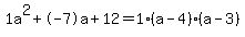 1a%5E2%2B-7a%2B12+=+1%28a-4%29%2A%28a-3%29