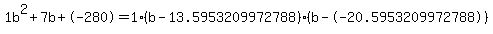 1b%5E2%2B7b%2B-280+=+1%28b-13.5953209972788%29%2A%28b--20.5953209972788%29