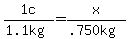 1c%2F%281.1kg%29+=+x%2F%28.750kg%29