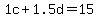1c+%2B+1.5d+=+15