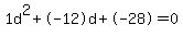 1d%5E2%2B-12d%2B-28+=+0