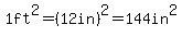 1ft%5E2=%2812in%29%5E2=144in%5E2