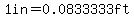 1in=0.0833333ft