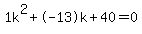 1k%5E2%2B-13k%2B40+=+0