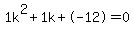 1k%5E2%2B1k%2B-12+=+0
