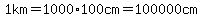 1km=1000%2A100cm=100000cm