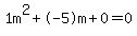 1m%5E2%2B-5m%2B0+=+0
