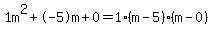 1m%5E2%2B-5m%2B0+=+1%28m-5%29%2A%28m-0%29