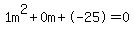 1m%5E2%2B0m%2B-25+=+0