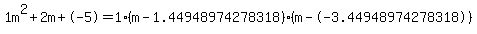 1m%5E2%2B2m%2B-5+=+1%28m-1.44948974278318%29%2A%28m--3.44948974278318%29